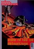 Arbeiten mit Hand- und Elektrowerkzeugen