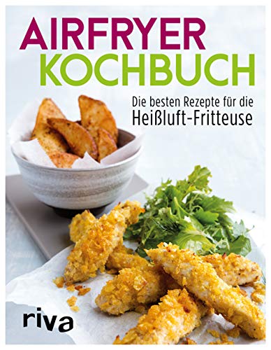 Airfryer-Kochbuch: Die besten Rezepte für die...